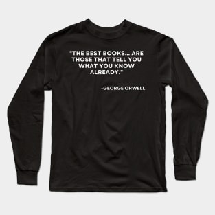 The best booksare those that tell you what you know already George Orwell 1984 Long Sleeve T-Shirt